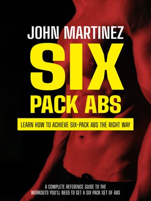cover image of Six Pack Abs--Learn How to Achieve Six-pack Abs the Right Way (A Complete Reference Guide to the Workouts You'll Need to Get a Six Pack Set of Abs)